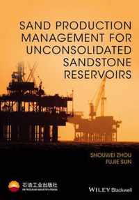 Sand Production Management For Unconsolidated Sandstone Rese