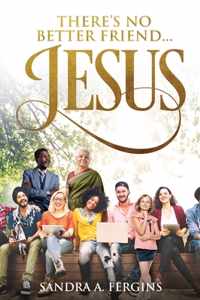 There&apos;s No Better Friend ...Jesus!: A book of Spiritual Poetry by Sandra Fergins