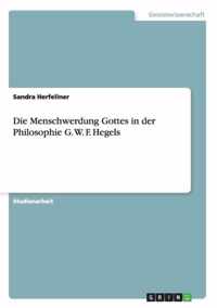 Die Menschwerdung Gottes in der Philosophie G. W. F. Hegels