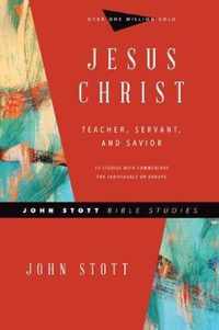 Jesus Christ Teacher, Servant, and Savior John Stott Bible Studies