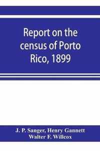 Report on the census of Porto Rico, 1899
