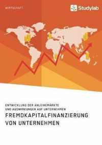 Fremdkapitalfinanzierung von Unternehmen. Entwicklung der Anleihemarkte und Auswirkungen auf Unternehmen