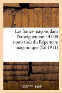 Les Francs-Macons Dans l'Enseignement: 4.000 Noms Tires Du Repertoire Maconnique