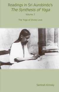 Readings in Sri Aurobindo's Synthesis of Yoga: The Yoga of Divine Love