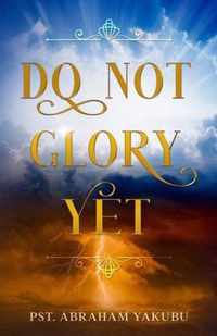 Do Not Glory Yet