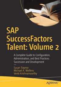 SAP SuccessFactors Talent: Volume 2: A Complete Guide to Configuration, Administration, and Best Practices