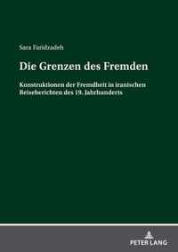 Die Grenzen des Fremden; Konstruktionen der Fremdheit in iranischen Reiseberichten des 19. Jahrhunderts