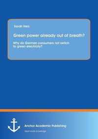 Green Power Already Out of Breath? Why Do German Consumers Not Switch to Green Electricity?