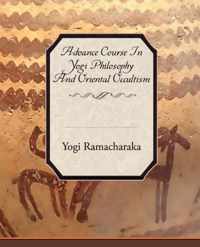 Advance Course in Yogi Philosophy and Oriental Occultism