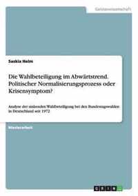 Die Wahlbeteiligung im Abwartstrend. Politischer Normalisierungsprozess oder Krisensymptom?