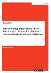 Wie rechtfertigt August Friedrich von Hayek seinen  Weg zur Knechtschaft? Auseinandersetzung mit dem Sozialismus
