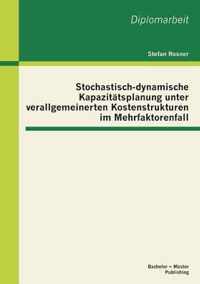 Stochastisch-dynamische Kapazitatsplanung unter verallgemeinerten Kostenstrukturen im Mehrfaktorenfall