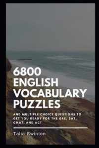 6800 English Vocabulary Puzzles and Multiple Choice Questions to get you Ready for the GRE, SAT, GMAT, and ACT