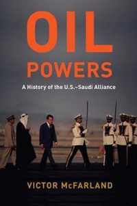 Oil Powers  A History of the U.S.Saudi Alliance
