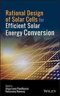 Rational Design of Solar Cells for Efficient Solar Energy Conversion