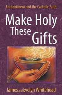 Make Holy These Gifts