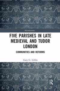 Five Parishes in Late Medieval and Tudor London