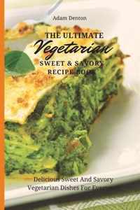 The Ultimate Vegetarian Sweet & Savory Recipe Book