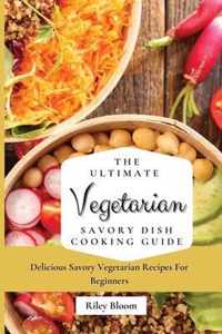 The Ultimate Vegetarian Savory Dish Cooking Guide