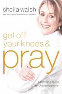 Get Off Your Knees and Pray