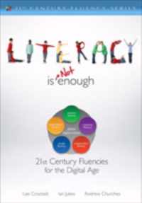 Literacy Is NOT Enough: 21st Century Fluencies for the Digital Age