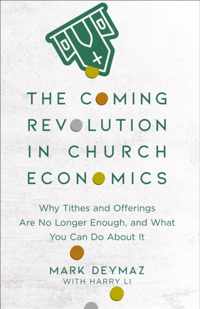 The Coming Revolution in Church Economics - Why Tithes and Offerings Are No Longer Enough, and What You Can Do about It