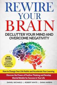 Rewire Your Brain: Declutter your Mind and Overcome Negativity