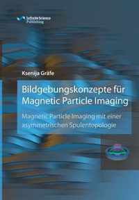 Bildgebungskonzepte fur Magnetic Particle Imaging