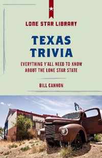 Texas Trivia Everything Y'all Need to Know about the Lone Star State Lone Star Library