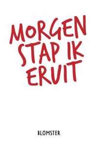 Morgen stap ik eruit