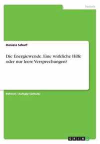 Die Energiewende. Eine wirkliche Hilfe oder nur leere Versprechungen?