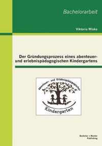 Der Gründungsprozess eines abenteuer- und erlebnispädagogischen Kindergartens