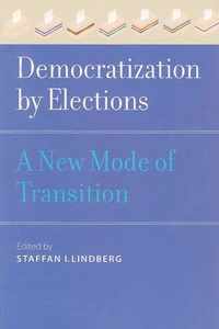 Democratization by Elections  A New Mode of Transition