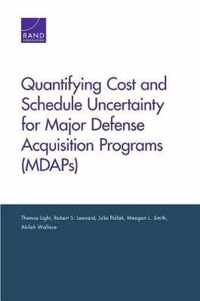 Quantifying Cost and Schedule Uncertainty for Major Defense Acquisition Programs (Mdaps)