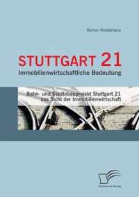 Stuttgart 21: Immobilienwirtschaftliche Bedeutung: Bahn- und Stdtebauprojekt Stuttgart 21 aus Sicht der Immobilienwirtschaft