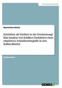 Schoenheit als Freiheit in der Erscheinung? Eine kritische Analyse Schillers Deduktion eines objektiven Schoenheitsbegriffs in den Kallias-Briefen