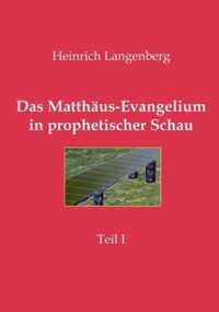 Das Matthaus-Evangelium in prophetischer Schau - Teil I