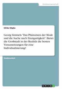 Georg Simmels Das Phanomen der Mode und die Suche nach Einzigartigkeit. Bietet die Grossstadt in der Realitat die besten Voraussetzungen fur eine Individualisierung?
