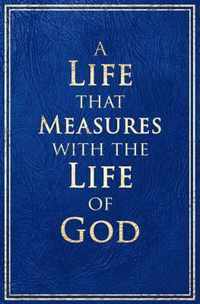 A Life that Measures with the Life of God