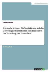 Ich mach' schon - Einflussfaktoren auf das Gerechtigkeitsempfinden von Frauen bei der Verteilung der Hausarbeit