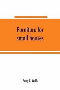 Furniture for small houses; a book of designs for inexpensive furniture, with new methods of construction and decoration