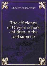 The efficiency of Oregon school children in the tool subjects