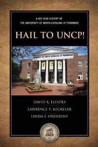 Hail to Uncp!: A 125-Year History of the University of North Carolina at Pembroke