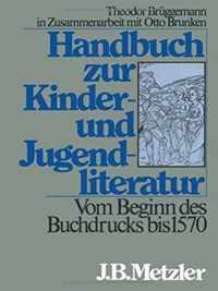 Handbuch zur Kinder und Jugendliteratur Vom Beginn des Buchdrucks bis 1570