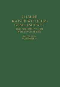 25 Jahre Kaiser Wilhelm = Gesellschaft Zur Förderung Der Wissenschaften: Erster Band: Handbuch