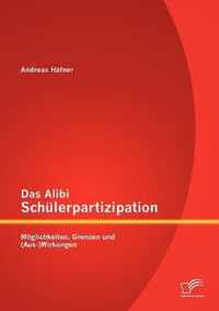 Das Alibi Schülerpartizipation: Möglichkeiten, Grenzen und (Aus-)Wirkungen