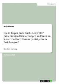 Die in Jesper Juuls Buch  Leitwoelfe prasentierten Hilfestellungen an Eltern im Sinne von Hurrelmanns partizipativem Erziehungsstil
