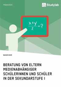 Beratung von Eltern medienabhangiger Schulerinnen und Schuler in der Sekundarstufe I