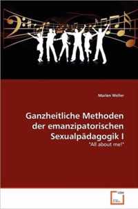 Ganzheitliche Methoden der emanzipatorischen Sexualpadagogik I