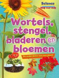 science stap voor stap  -   Wortels, stengels, bladeren en bloemen